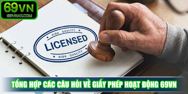 Tổng hợp các câu hỏi  về giấy phép hoạt động 69VN